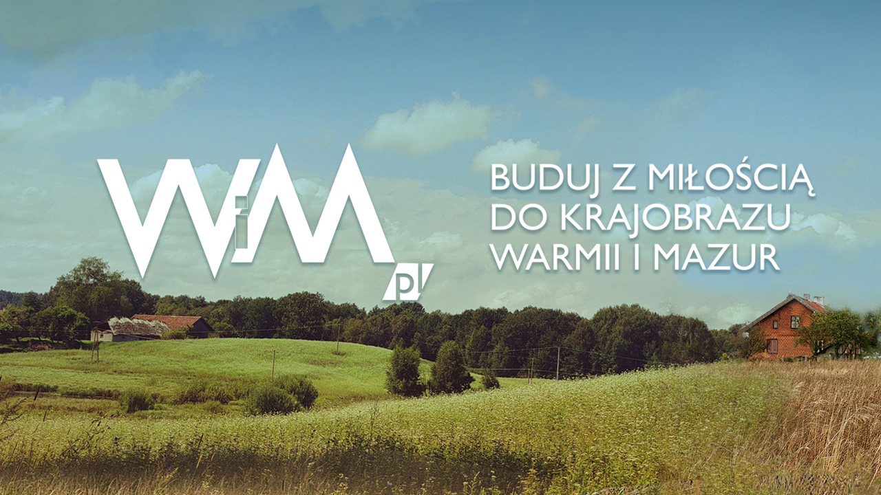Buduj z miłością do krajobrazu Warmii i Mazur – o czym będzie portal WIM.pl